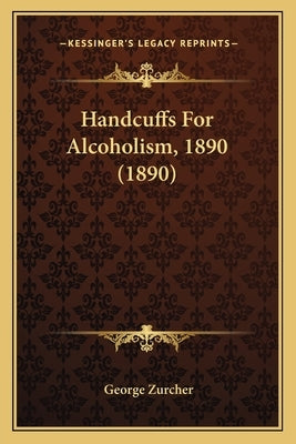 Handcuffs For Alcoholism, 1890 (1890) by Zurcher, George