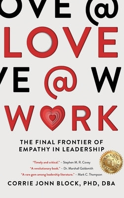 Love@Work: The Final Frontier of Empathy in Leadership by Block, Corrie Jonn
