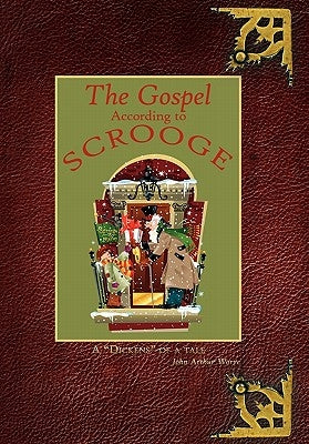 The Gospel According to Scrooge: A "Dickens" of a tale by Worre, John Arthur
