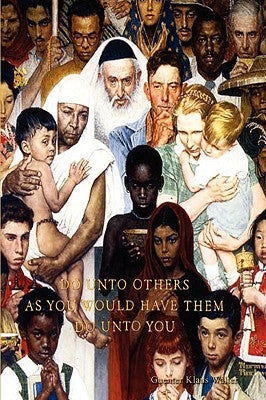 Do Unto Others As You Would Have Them Do Unto You by Guenter Klaus Walter
