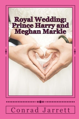 Royal Wedding: Prince Harry and Meghan Markle by Jarrett, Conrad