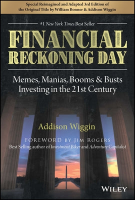 Financial Reckoning Day: Memes, Manias, Booms & Busts ... Investing in the 21st Century by Wiggin, Addison