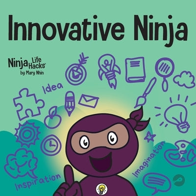 Innovative Ninja: A STEAM Book for Kids About Ideas and Imagination by Nhin, Mary