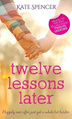 Twelve Lessons Later by Spencer, Kate