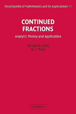 Continued Fractions: Analytic Theory and Applications by Jones, William B., Jr.