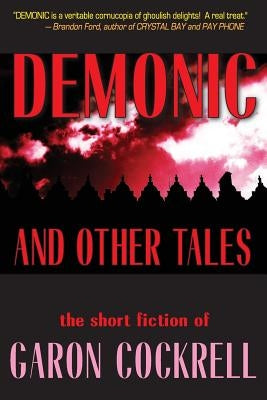 Demonic and Other Tales: The Short Fiction of Garon Cockrell by Cockrell, Garon