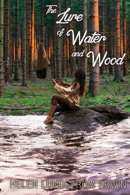 The Lure of Water and Wood by Lundstr?m Erwin, Helen