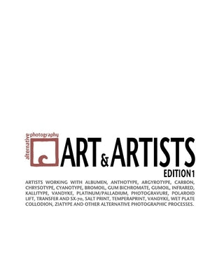 Alternative Photography: Art and Artists, Edition I: 115 artists working with anthotype, carbon, cyanotype, collodion, bromoil, gum bichromate, infrar by Fabbri, Malin