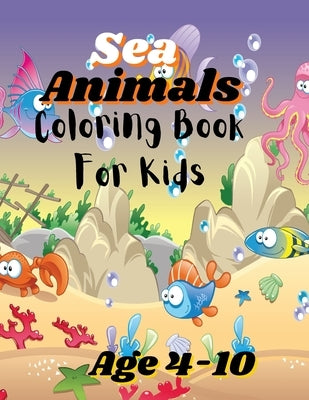 Sea Animals Coloring Book For Kids: Colorful Ocean Adventures: A Sea Animals Coloring Book by Sowle, Eloise