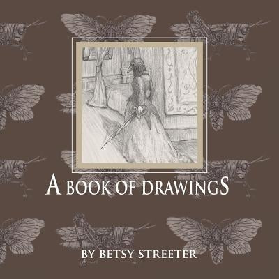 A Book of Drawings by Streeter, Betsy