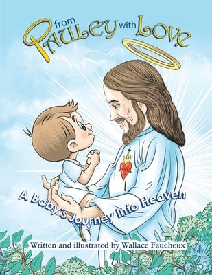 From Pauley with Love: A Baby's Journey Into Heaven by Faucheux, Wallace