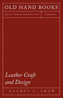 Leather Craft and Design by Shaw, Gladys J.