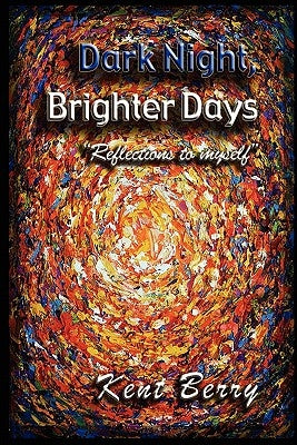 Dark Night and Brighter Days by Berry, Kent E.