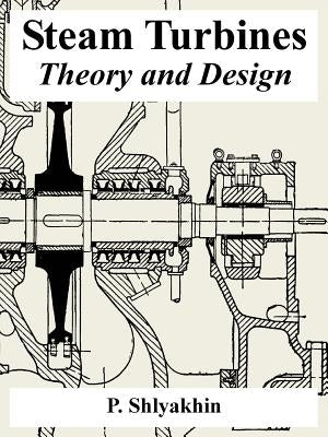 Steam Turbines: Theory and Design by Shlyakhin, P.