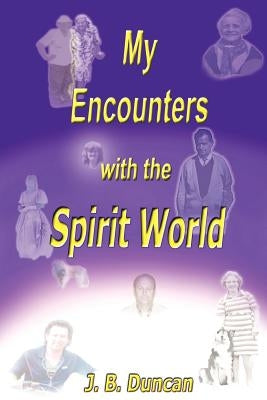 My Encounters with the Spirit World by Duncan, J. B.