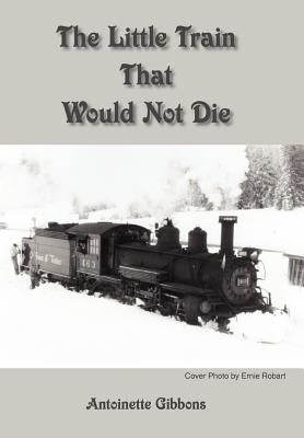 The Little Train That Would Not Die by Gibbons, Antoinette