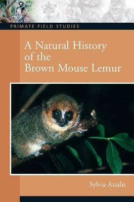 A Natural History of the Brown Mouse Lemur by Atsalis, Sylvia