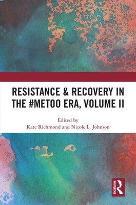 Resistance & Recovery in the #MeToo era, Volume II by Richmond, Kate