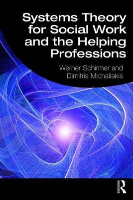 Systems Theory for Social Work and the Helping Professions by Schirmer, Werner