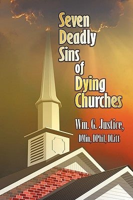Seven Deadly Sins of Dying Churches by Justice, William G.