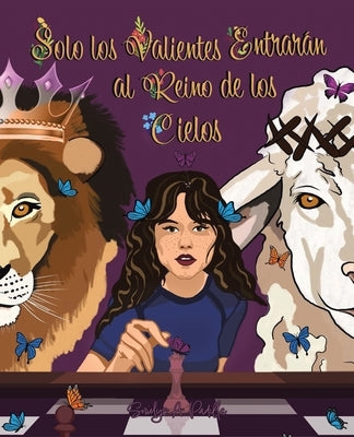 Solo Los Valientes Entrarán Al Reino De Los Cielos by Padilla, Sorielys A.