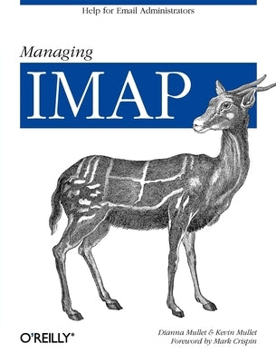 Managing IMAP: Help for Email Administrators by Mullet, Dianna
