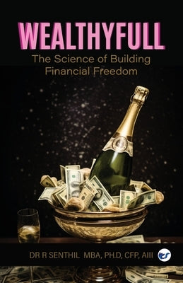 Wealthyfull: The Science of Building Financial Freedom by Senthil, R.