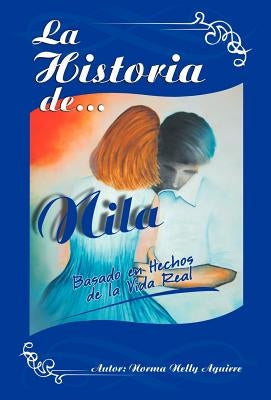 La Historia de Nila: Basado En Hechos de La Vida Real by Aguirre, Norma Nelly