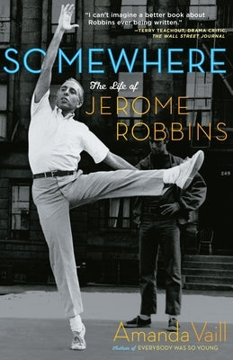 Somewhere: The Life of Jerome Robbins by Vaill, Amanda