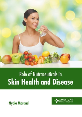 Role of Nutraceuticals in Skin Health and Disease by Morand, Nydia
