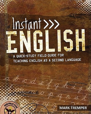 Instant English: A Quick-Study Field Guide for Teaching English as a Second Language by Tremper, Mark