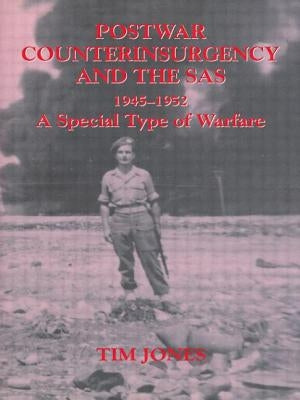 Post-war Counterinsurgency and the SAS, 1945-1952: A Special Type of Warfare by Jones, Tim