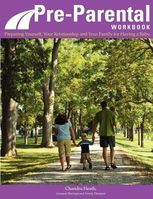 Pre-Parental Workbook: Preparing Yourself, Your Relationship and Your Family for Having a Baby by Lindsey, Susan E.