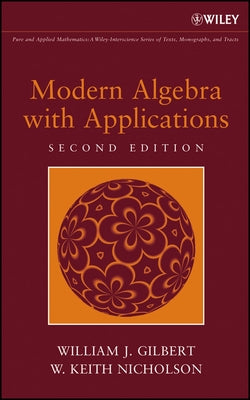 Modern Algebra with Applications by Gilbert, William J.