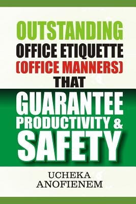 Outstanding Office Etiquette that Guarantee Productivity and Safety by Anofienem, Ucheka