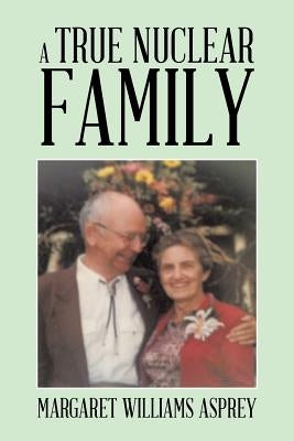 A True Nuclear Family by Asprey, Margaret Williams