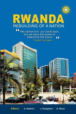 Rwanda: Rebuilding of a Nation by Ndahiro, A.