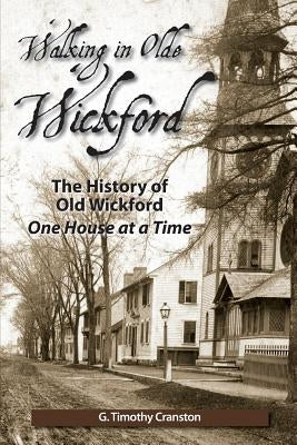 Walking in Olde Wickford - The History of Old Wickford One House at a Time by Cranston, G. Timothy