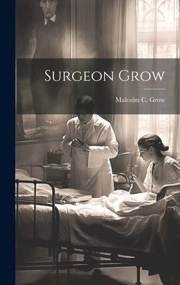 Surgeon Grow by Grow, Malcolm C.