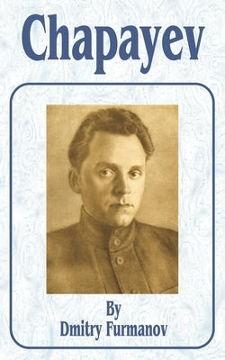 Chapayev by Furmanov, Dmitry A.