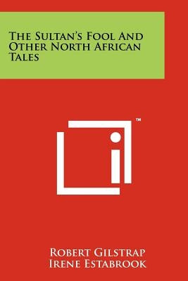 The Sultan's Fool And Other North African Tales by Gilstrap, Robert
