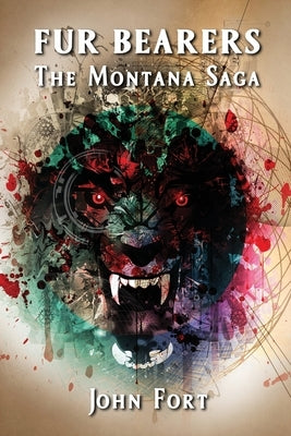 Fur Bearers: The Montana Saga by Fort, John