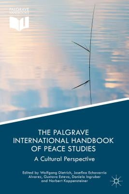 The Palgrave International Handbook of Peace Studies: A Cultural Perspective by Dietrich, Wolfgang