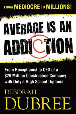Average Is an Addiction by Dubree, Deborah M.