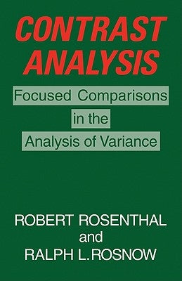 Contrast Analysis: Focused Comparisons in the Analysis of Variance by Rosenthal, Robert