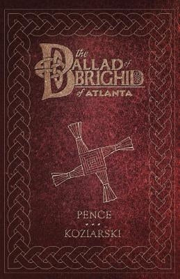 The Ballad of Brighid of Atlanta by Pence, John