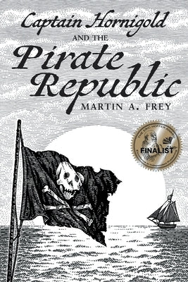 Captain Hornigold and the Pirate Republic by Frey, Martin A.