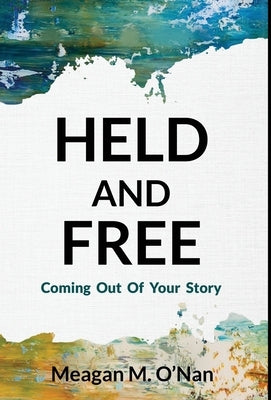 Held And Free by O'Nan, Meagan M.