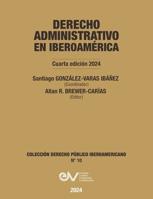 DERECHO ADMINISTRATIVO EN IBEROAMERICA, 4a Edición 2024 by GonzÃ¡lez-Varas IbaÃ±ez, Santiago