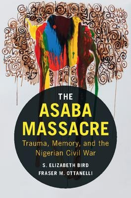 The Asaba Massacre by Bird, S. Elizabeth